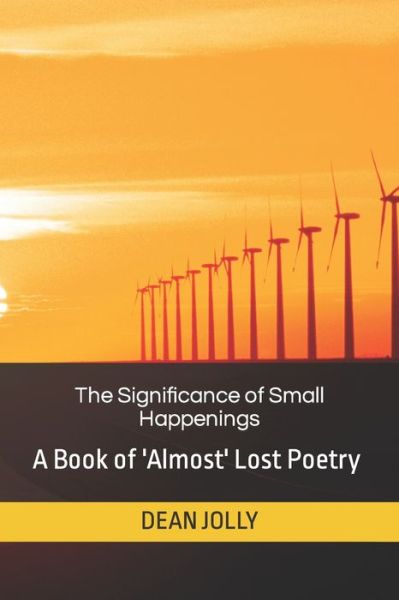 Cover for Dean Jolly · The Significance of Small Happenings: An Anthology of Poetry (Paperback Book) (2022)