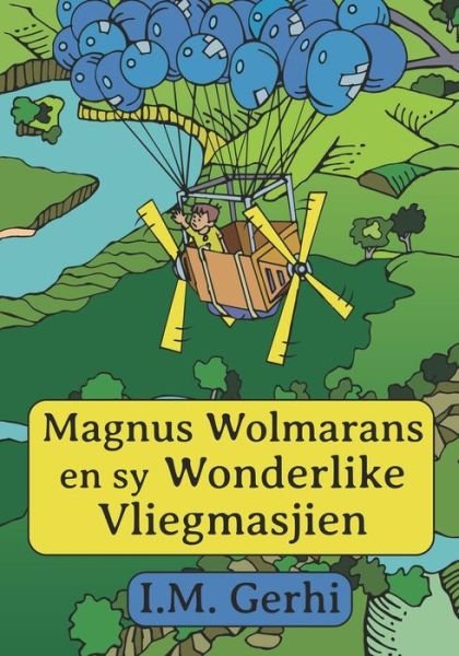 Cover for I M Gerhi · Magnus Wolmarans en sy Wonderlike Vliegmasjien (Paperback Book) (2022)