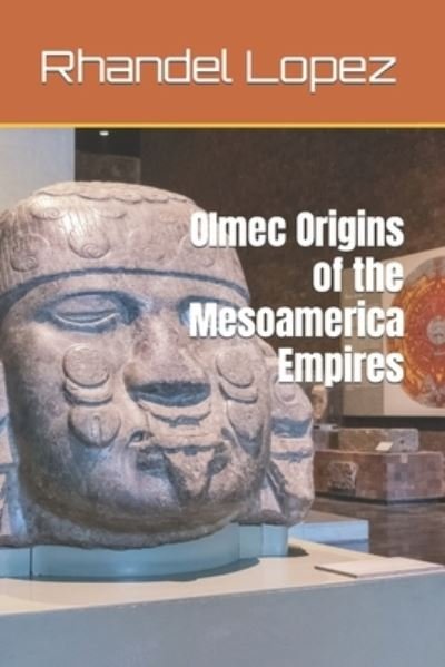 Cover for Rhandel Lopez · Olmec Origins of the Mesoamerica Empires (Taschenbuch) (2022)