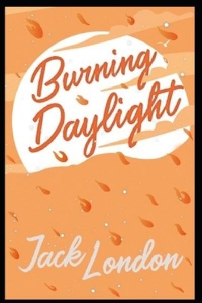 Burning Daylight - Jack London - Bøger - Independently Published - 9798836697396 - 17. juni 2022