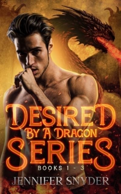 Cover for Jennifer Snyder · Desired By A Dragon Series: Books 1 - 3 - Desired by a Dragon (Paperback Book) (2022)