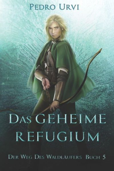 Cover for Pedro Urvi · Das geheime Refugium: Der Weg des Waldlaufers, Buch 5 - Der Weg Des Waldlaufers (Paperback Book) (2022)
