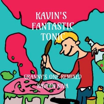 Cover for Kaveen Sivakumar · Kavin's Fantastic Tonic: Granny's one remixed (Pocketbok) (2022)