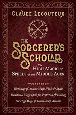 Cover for Claude Lecouteux · The Sorcerer's Scholar: The High Magic and Spells of the Middle Ages (Hardcover Book) (2025)