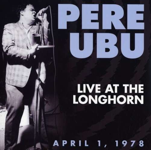 Cover for Pere Ubu · Live at the Longhorn - April 1, 1978 (CD) (2013)