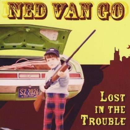 Lost in the Trouble - Ned Van Go - Musiikki - CD Baby - 0887516169397 - lauantai 30. maaliskuuta 2013