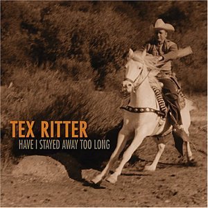 Cover for Tex Ritter · Have I Stayed Away Too Long (CD) (2007)