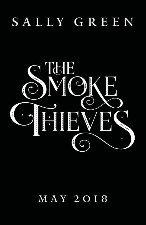 The Smoke Thieves - The Smoke Thieves - Sally Green - Książki - Penguin Random House Children's UK - 9780141375397 - 3 maja 2018