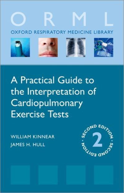 Cover for Kinnear, William (Consultant Respiratory Physician, Consultant Respiratory Physician, Circle Nottingham, Nottingham NHS Treatment Centre, Queen's Medical Centre Campus, Nottingham, UK) · A Practical Guide to the Interpretation of Cardiopulmonary Exercise Tests - Oxford Respiratory Medicine Library (Pocketbok) [2 Revised edition] (2021)