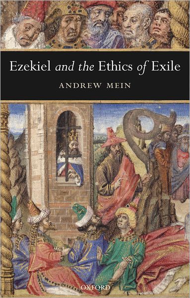 Cover for Mein, Andrew (Tutor in the Old Testament, Westcott House, Cambridge) · Ezekiel and the Ethics of Exile - Oxford Theological Monographs (Paperback Book) (2006)