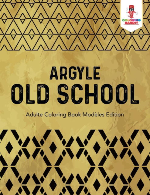 Cover for Coloring Bandit · Argyle Old School : Adulte Coloring Book Modèles Edition (Paperback Book) (2017)
