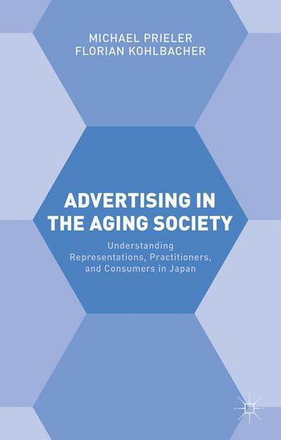 Cover for Florian Kohlbacher · Advertising in the Aging Society: Understanding Representations, Practitioners, and Consumers in Japan (Gebundenes Buch) [1st ed. 2016 edition] (2016)