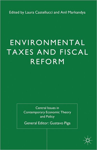 Cover for Laura Castellucci · Environmental Taxes and Fiscal Reform - Central Issues in Contemporary Economic Theory and Policy (Gebundenes Buch) (2012)