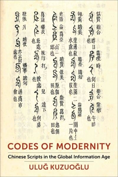 Cover for Ulug Kuzuoglu · Codes of Modernity: Chinese Scripts in the Global Information Age (Paperback Book) (2023)