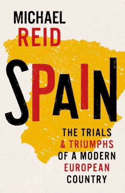 Cover for Michael Reid · Spain: The Trials and Triumphs of a Modern European Country (Hardcover Book) (2023)