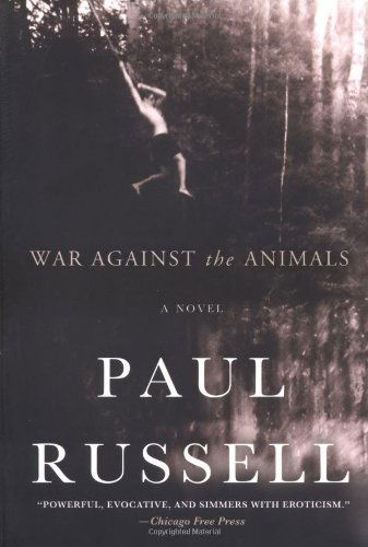 Cover for Paul Russell · War Against the Animals: a Novel (Pocketbok) [First edition] (2004)