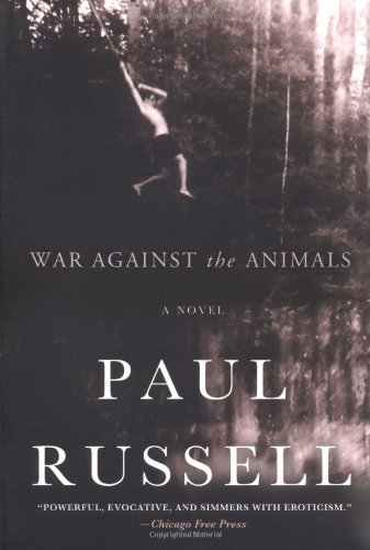 Cover for Paul Russell · War Against the Animals: a Novel (Paperback Book) [First edition] (2004)