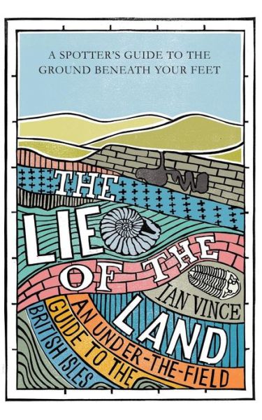 Cover for Ian Vince · The Lie of the Land: An under-the-field guide to the British Isles (Paperback Book) (2011)