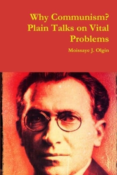 Cover for Moissaye J Olgin · Why Communism? Plain Talks on Vital Problems (Paperback Book) (2018)