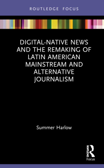 Cover for Summer Harlow · Digital-Native News and the Remaking of Latin American Mainstream and Alternative Journalism - Disruptions (Hardcover Book) (2022)