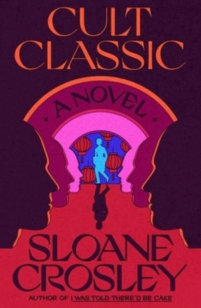 Cover for Sloane Crosley · Cult Classic: A Novel (Hardcover Book) (2022)