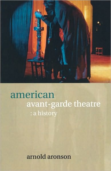 Cover for Arnold Aronson · American Avant-Garde Theatre: A History - Theatre Production Studies (Paperback Book) (2000)