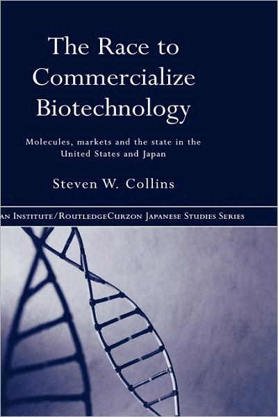 Cover for Steven Collins · The Race to Commercialize Biotechnology: Molecules, Market and the State in Japan and the US - Nissan Institute / Routledge Japanese Studies (Gebundenes Buch) (2004)