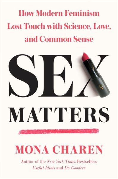 Cover for Mona Charen · Sex Matters: How Modern Feminism Lost Touch with Science, Love, and Common Sense (Hardcover Book) (2018)