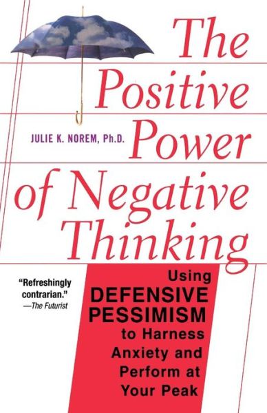 The Positive Power Of Negative Thinking - Julie Norem - Books - Basic Books - 9780465051397 - September 5, 2002