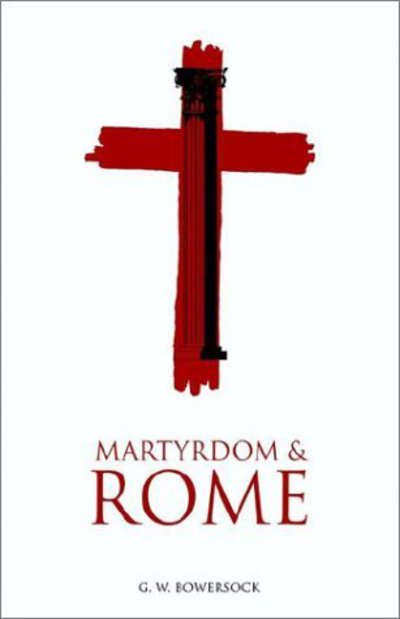 Cover for G. W. Bowersock · Martyrdom and Rome - The Wiles Lectures (Hardcover Book) (1995)