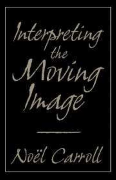 Cover for Noel Carroll · Interpreting the Moving Image - Cambridge Studies in Film (Hardcover Book) (1998)