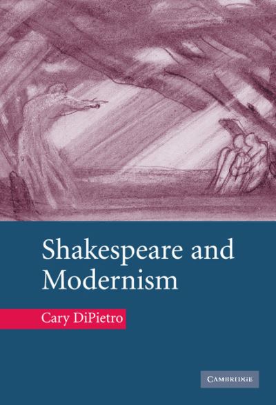 Cover for DiPietro, Cary (Kyoto University, Japan) · Shakespeare and Modernism (Hardcover Book) (2006)