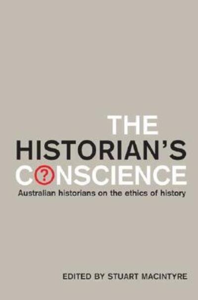 Cover for Stuart Macintyre · The Historian's Conscience: Australian historians on the ethics of history (Pocketbok) (2004)