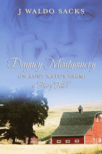 Cover for J Waldo Sacks · Dagney Montgomery on Aunt Kate's Farm: a Fairy Tale? (Paperback Book) (2010)