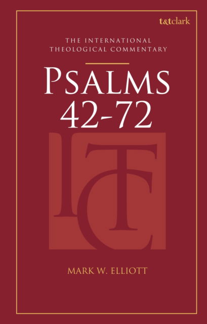 Elliott, Professor Mark W. (Highland Theological College, UK) · Psalms 42-72 (ITC) - T&T Clark International Theological Commentary (Hardcover Book) (2024)