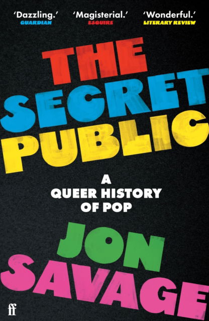 The Secret Public: A Queer History of Pop - Jon Savage - Books - Faber & Faber - 9780571358397 - June 5, 2025