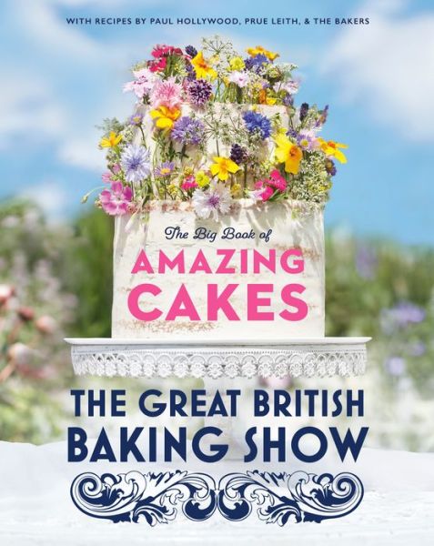 The Great British Baking Show The Big Book of Amazing Cakes - The Baking Show Team - Books - Clarkson Potter - 9780593138397 - October 29, 2019