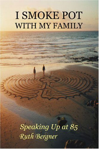 Cover for Ruth Bergner · I Smoke Pot with My Family: Speaking Up at 85 (Paperback Book) (2005)