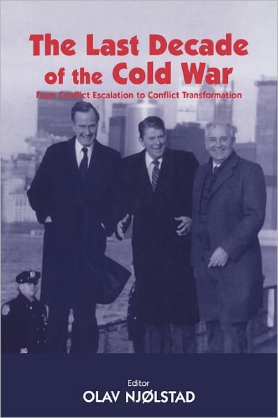 Cover for Olav Njolstad · The Last Decade of the Cold War: From Conflict Escalation to Conflict Transformation - Cold War History (Pocketbok) (2004)