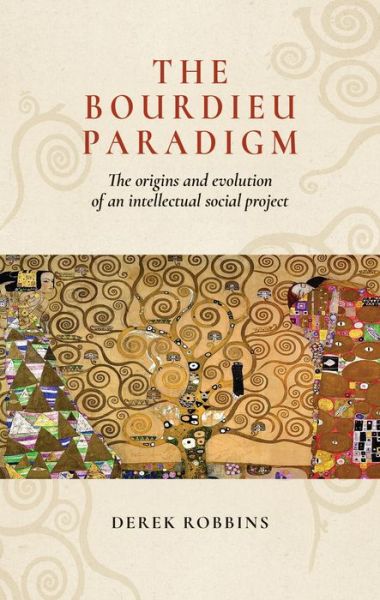 Cover for Derek Robbins · The Bourdieu Paradigm: The Origins and Evolution of an Intellectual Social Project (Hardcover Book) (2019)