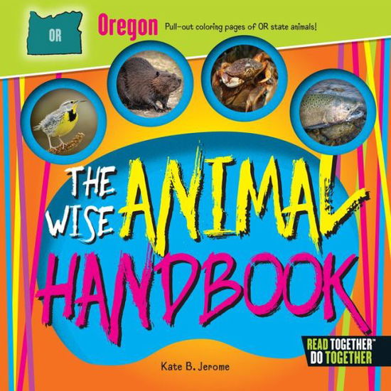 Wise Animal Handbook Oregon, The - Kate B. Jerome - Kirjat - Arcadia Publishing - 9780738528397 - maanantai 1. toukokuuta 2017