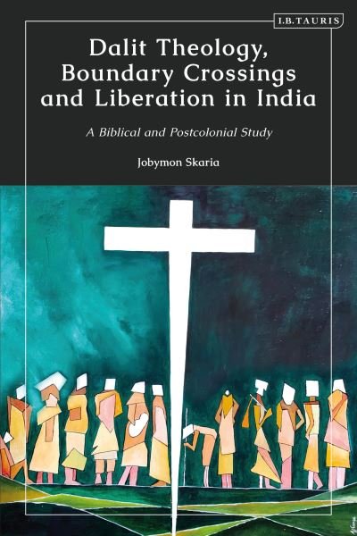 Cover for Skaria, Jobymon (The Malankara Syrian Orthodox Theological Seminary, India) · Dalit Theology, Boundary Crossings and Liberation in India: A Biblical and Postcolonial Study (Paperback Bog) (2024)