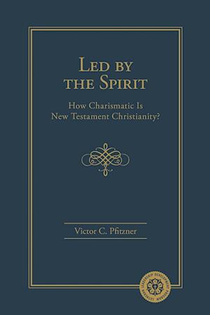Led By the Spirit : How Charismatic Is New Testament Christianity? - Victor Pfitzner - Books - Concordia Publishing House - 9780758667397 - October 10, 2019