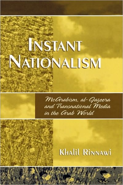 Cover for Khalil Rinnawi · Instant Nationalism: McArabism, al-Jazeera, and Transnational Media in the Arab World (Hardcover Book) (2006)