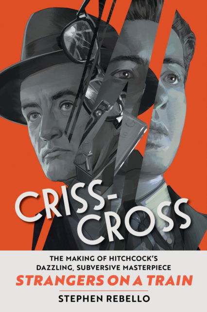 Cover for Stephen Rebello · Criss-Cross: The Making of Strangers on a Train, Hitchcock's Dazzling, Subversive Masterpiece (Gebundenes Buch) (2025)