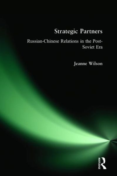 Cover for Jeanne Wilson · Strategic Partners: Russian-Chinese Relations in the Post-Soviet Era (Hardcover Book) (2004)