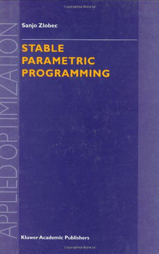 S. Zlobec · Stable Parametric Programming - Applied Optimization (Hardcover Book) [2001 edition] (2001)