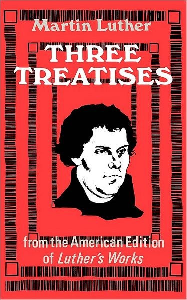 Three Treatises - Martin Luther - Books - 1517 Media - 9780800616397 - 1970