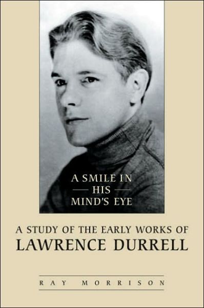 Cover for Ray Morrison · A Smile in His Mind's Eye: A Study of the Early Works of Lawrence Durrell (Hardcover Book) (2005)