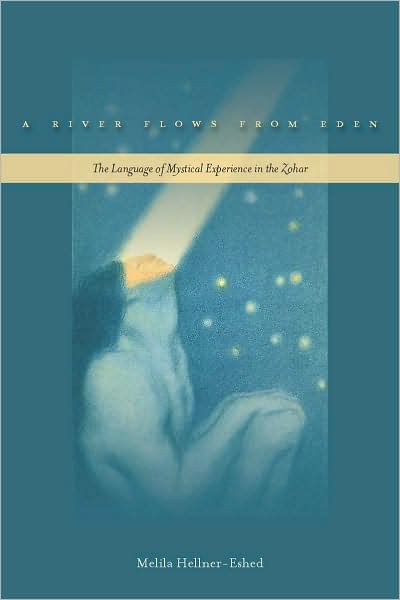 Cover for Melila Hellner-Eshed · A River Flows from Eden: The Language of Mystical Experience in the Zohar (Hardcover Book) (2009)